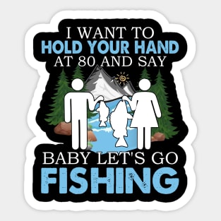 I Want To Hold Your Hand At 80 And Say Baby Let's Go Fishing Sticker